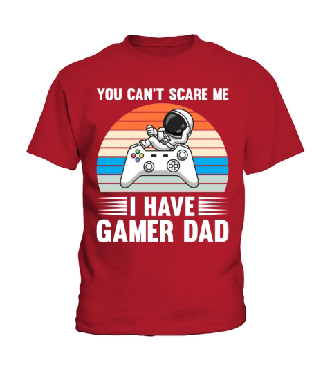 YOU CAN T SCARE ME I HAVE GAMER DAD Gift for Daddy Kids T-Shirt