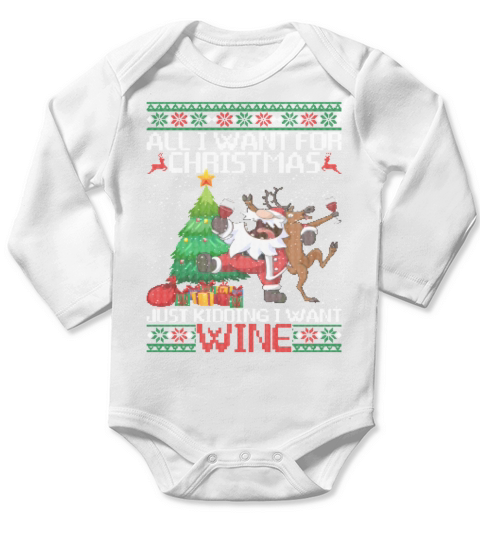 All I Want For Christmas Just Kidding I Want Wine Long Sleeve Baby One-Piece