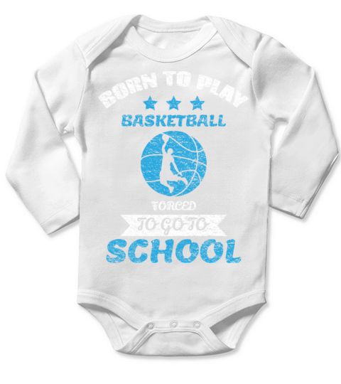 Born To Play Basketball Forced To Go To School Long Sleeve Baby One-Piece