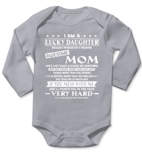 I am a lucky daughter because I’m raised by a freaking awesome mom t-shirt Long Sleeve Baby One-Piece