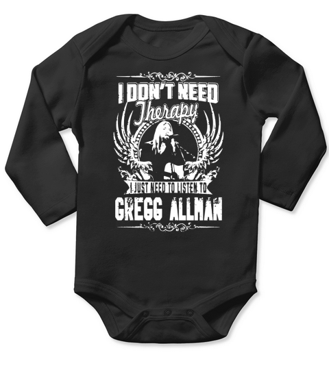 I Dont Need therapy i Just Need To Listen To Gregg Allman TShirt Long Sleeve Baby One-Piece