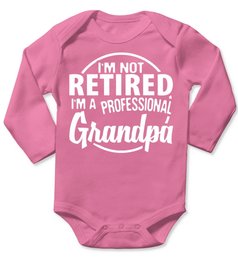 I’m Not Retired I’m A Professional Grandpa Father Day shirt Long Sleeve Baby One-Piece