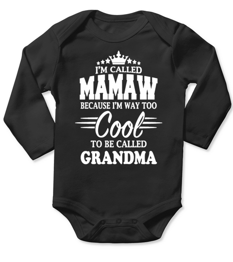 Im Called Mamaw because i am way too cool to be called grandma Long Sleeve Baby One-Piece