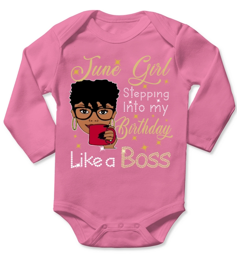 June Girl stepping into my birthday like a boss Long Sleeve Baby One-Piece