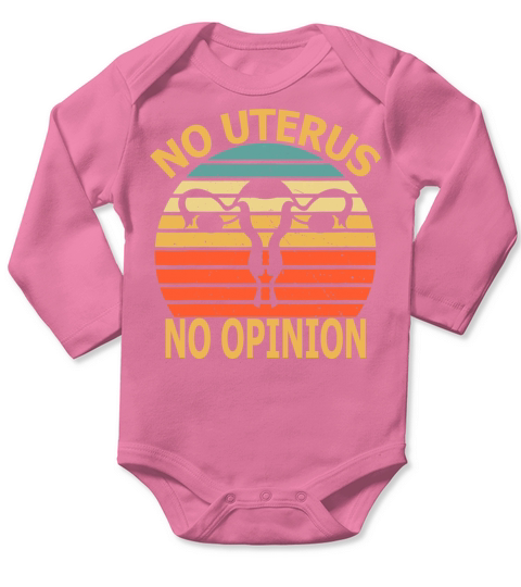No Uterus No Opinion Vintage Womens Rights Long Sleeve Baby One-Piece