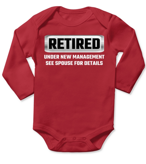 Retired Under New Management See Spouse For Details T Shirts Long Sleeve Baby One-Piece
