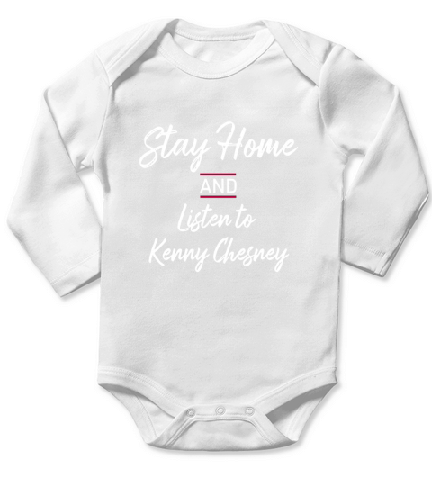 Stay home and listen to Kenny chesney Long Sleeve Baby One-Piece