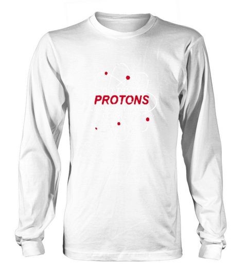 Do These Protons Make My Mass Look Big? T-Shirt Long sleeved Unisex