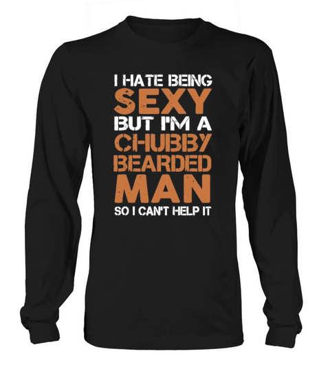I Hate Being Sexy But Im A Chubby Bearded Long sleeved Unisex