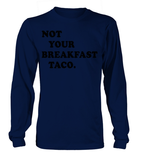 Not Your Breakfast Taco Long sleeved Unisex