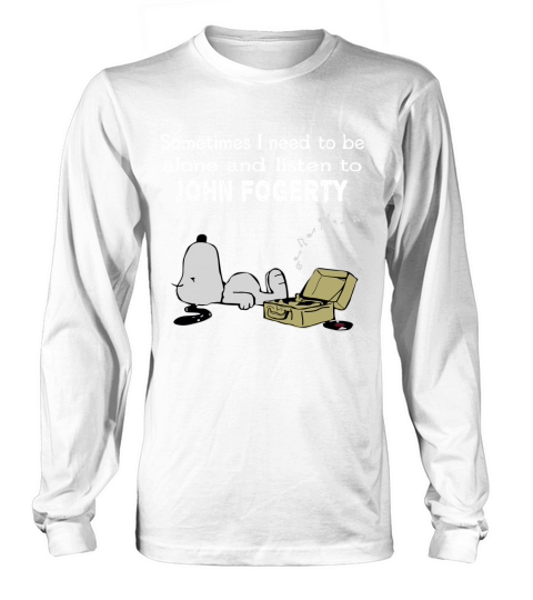Sometimes I need to be alone and listen to John Fogerty Long sleeved Unisex
