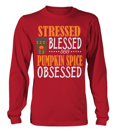 Stressed Blessed and Pumpkin Spice Obsessed Shirt Halloween Long sleeved Unisex