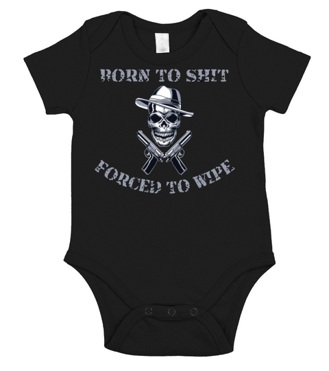 Born to Shit Forced to Wipe Short Sleeve Baby One-Piece