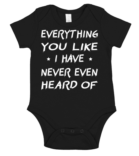 Funny Everything You Like I Have Never Even Heard Short Sleeve Baby One-Piece