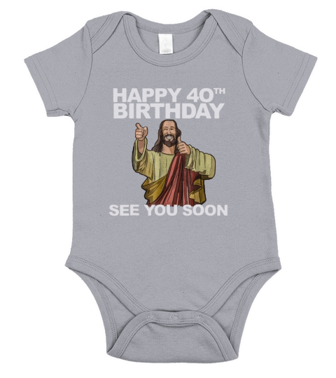 Happy 40th Birthday See You Soon Jesus shirt Short Sleeve Baby One-Piece