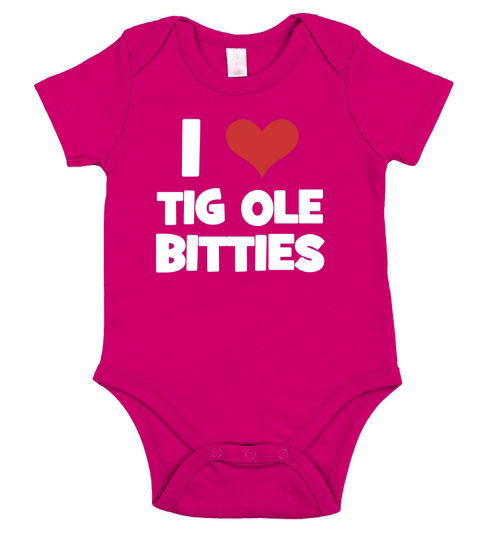 I Love Tig Ole Bitties! Funny Big Breast Humor T-Shirt Short Sleeve Baby One-Piece