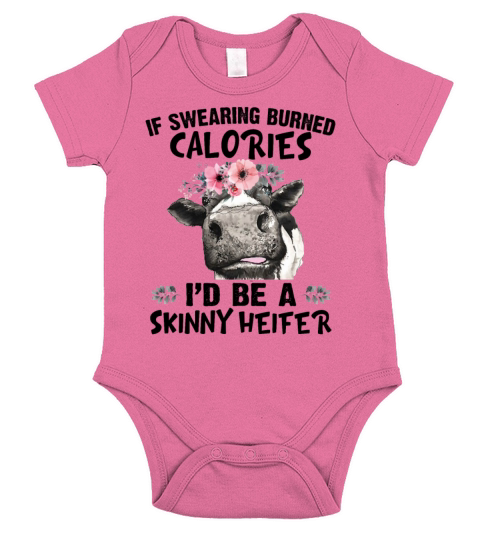 If Swearing Burned Calories Id Be A Skinny Heifer Short Sleeve Baby One-Piece