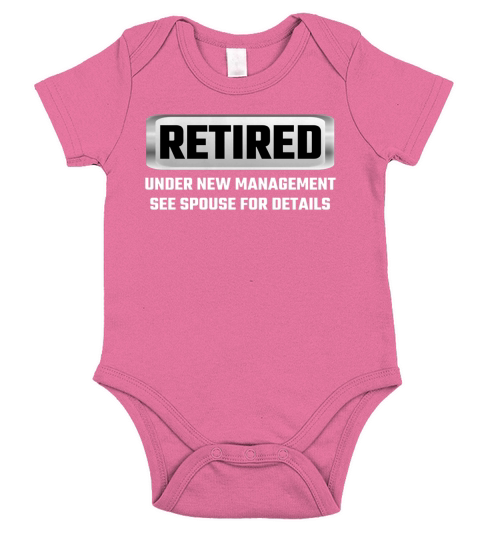 Retired Under New Management See Spouse For Details T Shirts Short Sleeve Baby One-Piece