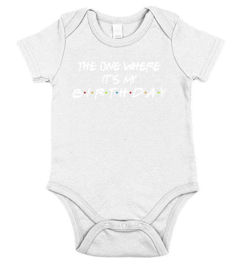 The One Where Its My Birthday Funny Short Sleeve Baby One-Piece