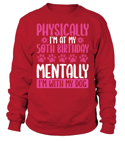 50th Birthday with my Dog Mom Dog Dad 50 Year Old Sweatshirt Unisex