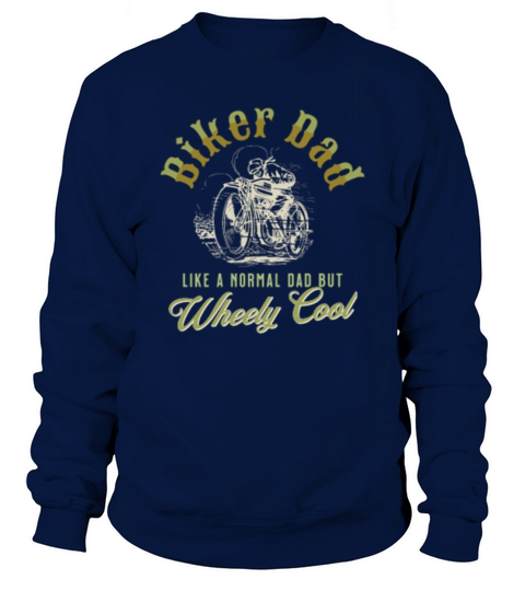 Biker Dad Like A Normal Dad But Wheely Cool Sweatshirt Unisex