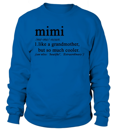 Definition mimi like a grandmother but so much cooler Sweatshirt Unisex