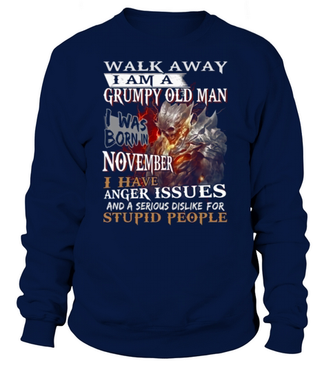 Demon warrior walk away i am a grumpy old man i was born in november shirt Sweatshirt Unisex