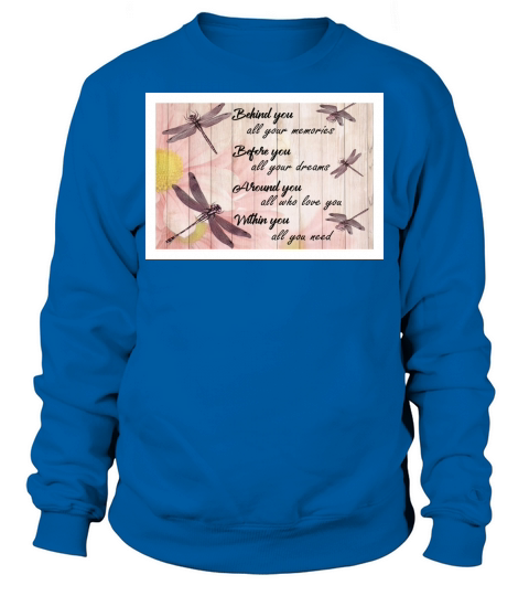 Dragonfly behind you all your memories before you all your dreams Sweatshirt Unisex