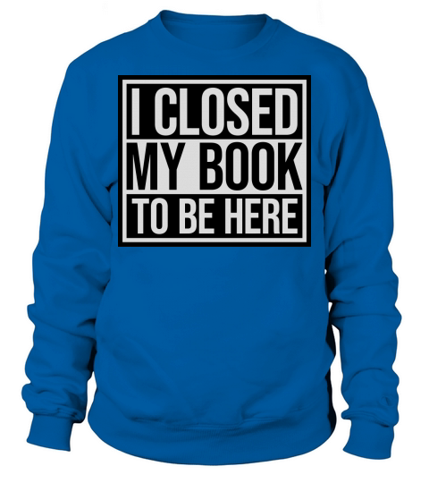 I closed my book Sweatshirt Unisex