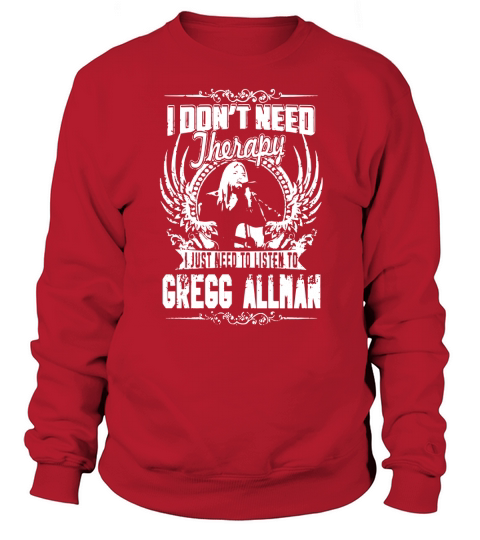 I Dont Need therapy i Just Need To Listen To Gregg Allman TShirt Sweatshirt Unisex