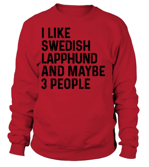 I Like Swedish Lapphund And Maybe 3 People Dog Sweatshirt Unisex