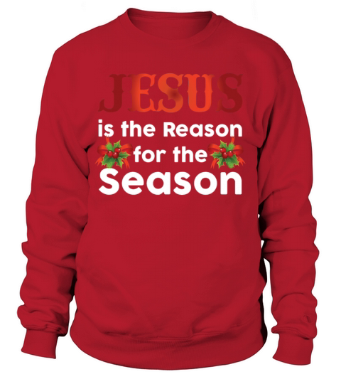 Jesus Is The Reason For The Season Funny Christmas Sweatshirt Unisex