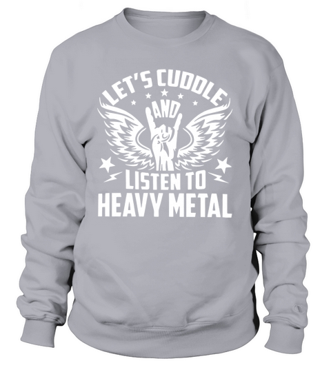 Lets Cuddle And Listen To Heavy Metal Sweatshirt Unisex