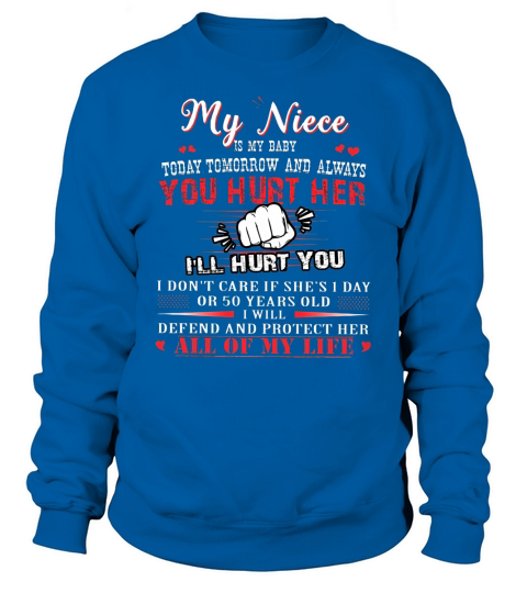 My Niece Is My Baby Tomorrow And Always Sweatshirt Unisex