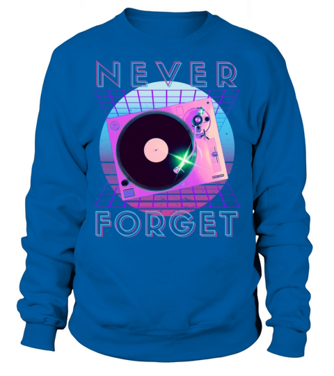 Never Forget Retro 80s 90s Nostalgia Sweatshirt Unisex