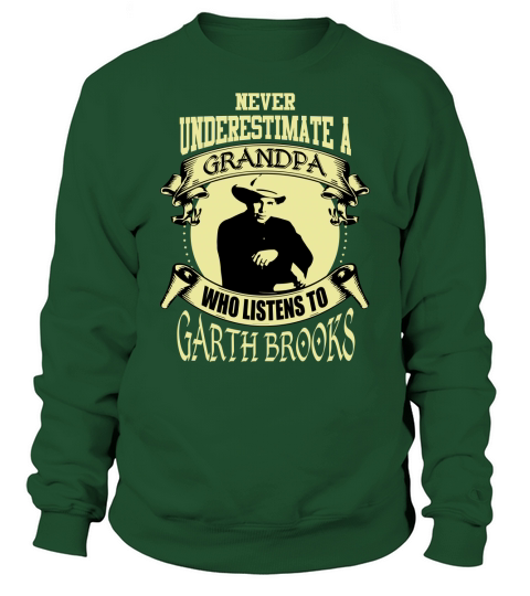 Never Underestimate A Grandpa Who Listens To Garth Brooks Sweatshirt Unisex