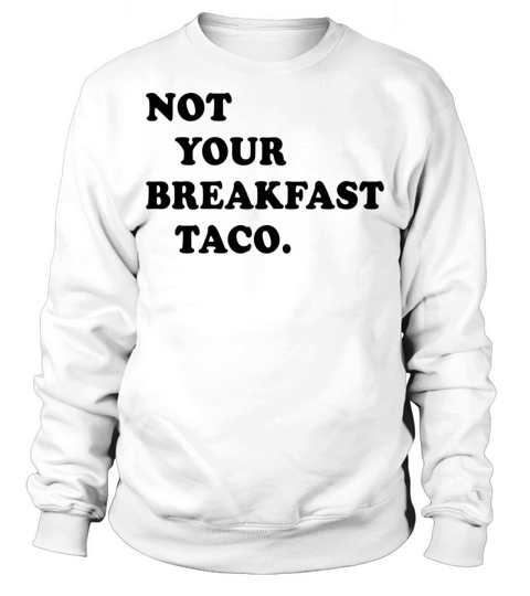 Not Your Breakfast Taco Sweatshirt Unisex