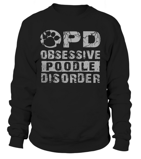 Opd Obsessive Poodle Disorder Sweatshirt Unisex