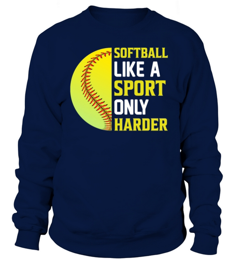 Softball Like a Sport Only Harder - Softball Sweatshirt Unisex