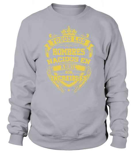 Solo Los Mejores Nacen en Abril Sweatshirt Unisex