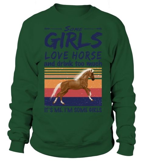 Some Girls Love Horse And Drink Too Much Sweatshirt Unisex