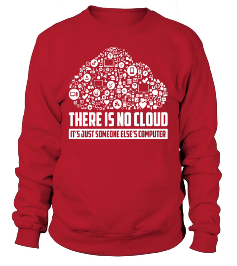 There Is No Cloud Its Just Someone Elses Computer T-Shirt Sweatshirt Unisex