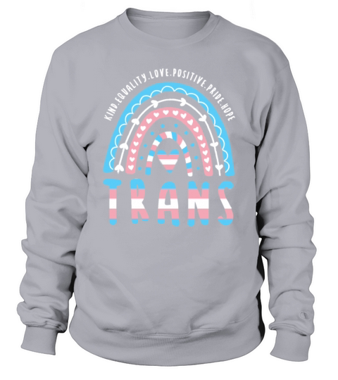 Trans Quote Trans Pride Transgender Rainbow Sweatshirt Unisex