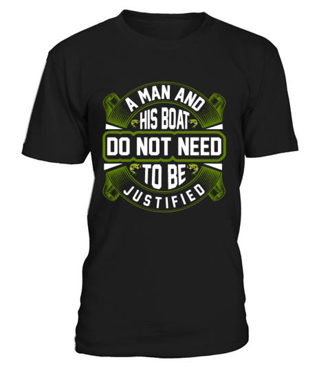 A man and his boat do not need to be justified T-Shirt Unisex