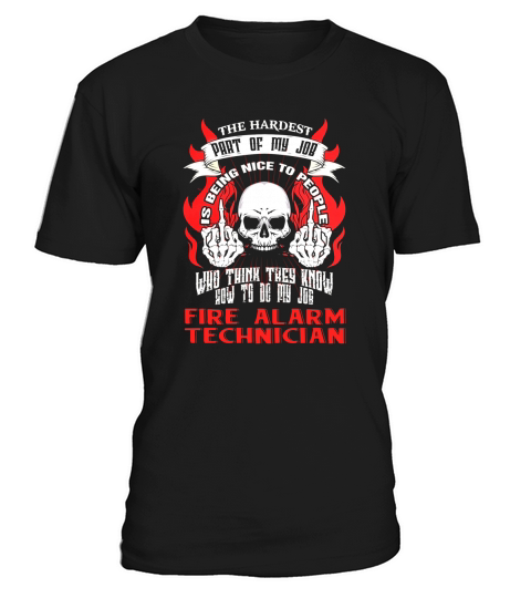 FIRE ALARM TECHNICIAN Hardest my job T-Shirt Unisex