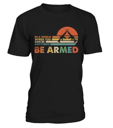 In A World Where You Can Be Anything Be Armed T-Shirt Unisex