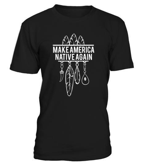 Make America Native Again - American Citizens T-Shirt Unisex