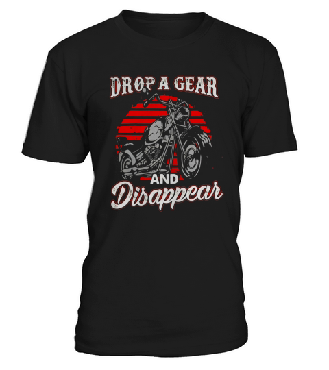 Motorcycle Shirt Biker Gift Drop a Gear and Disappear T-Shirt Unisex