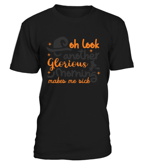 oh look another glorious morning makes me sick T-Shirt Unisex