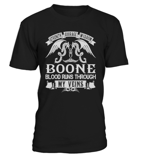Strength Courage Wisdom BOONE Blood Runs Through My Veins Name Shirts T-Shirt Unisex